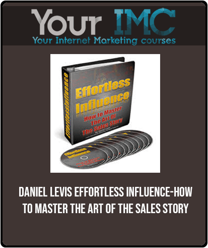 [Download Now] Daniel Levis - Effortless Influence-How to Master the Art of The Sales Story