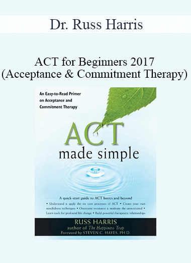 Dr. Russ Harris - ACT for Beginners 2017 (Acceptance & Commitment Therapy)