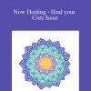 [Download Now] Elma Mayer - Now Healing - Heal your Core Issue