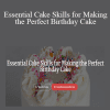 Erin Martin - Essential Cake Skills for Making the Perfect Birthday Cake