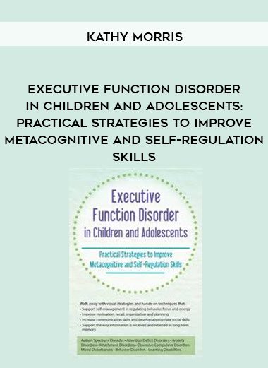 [Download Now] Executive Function Disorder in Children and Adolescents: Practical Strategies to Improve Metacognitive and Self-Regulation Skills – Kathy Morris