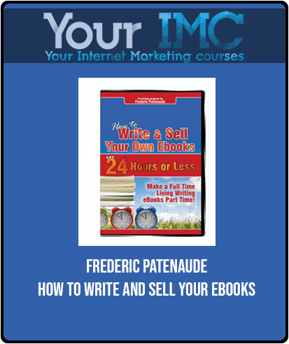 Frederic Patenaude - How to Write and Sell Your ebooks