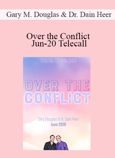 Gary M. Douglas & Dr. Dain Heer - Over the Conflict Jun-20 Telecall