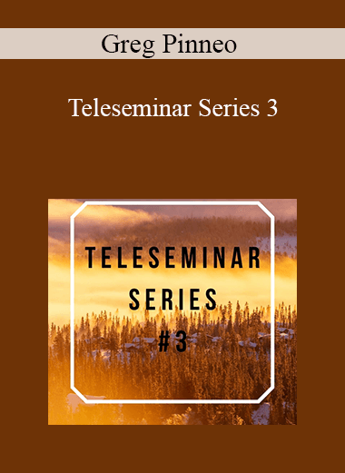 Greg Pinneo - Teleseminar Series 3