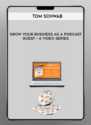 [Download Now] Tom Schwab - Grow Your Business As a Podcast Guest - 6 Video Series