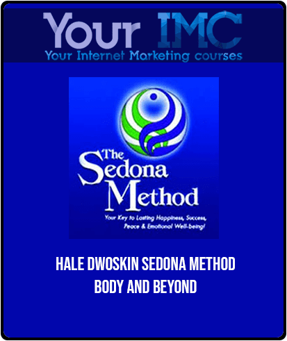 [Download Now] Hale Dwoskin - Sedona Method - Body and Beyond