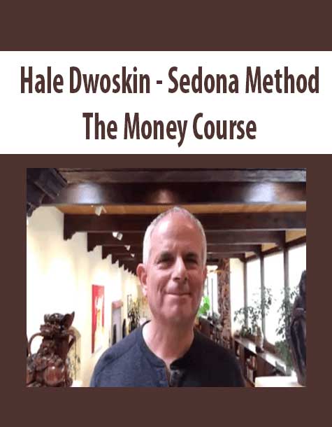 [Download Now] Hale Dwoskin – Sedona Method – The Money Course