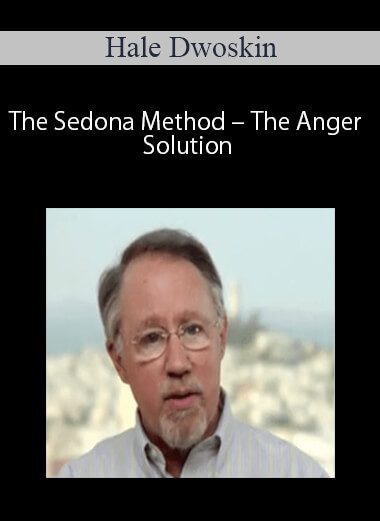 [Download Now] Hale Dwoskin – The Sedona Method – The Anger Solution