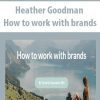 [Download Now] Heather Goodman - How to work with brands