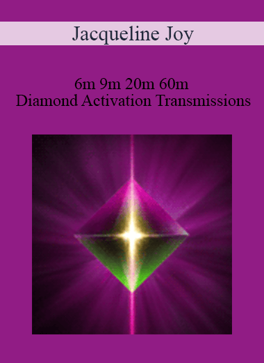 Jacqueline Joy - 6m 9m 20m 60m Diamond Activation Transmissions