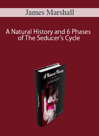 James Marshall – A Natural History and 6 Phases of The Seducer’s Cycle