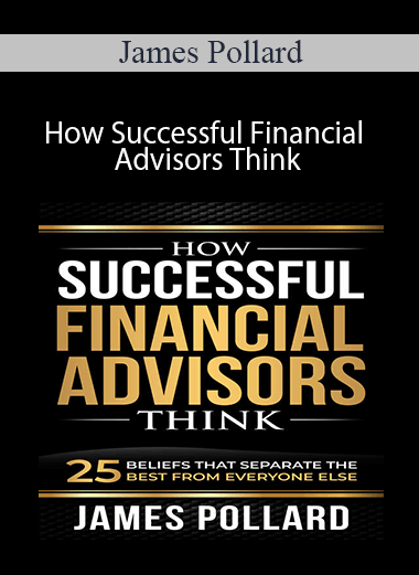 James Pollard - How Successful Financial Advisors Think