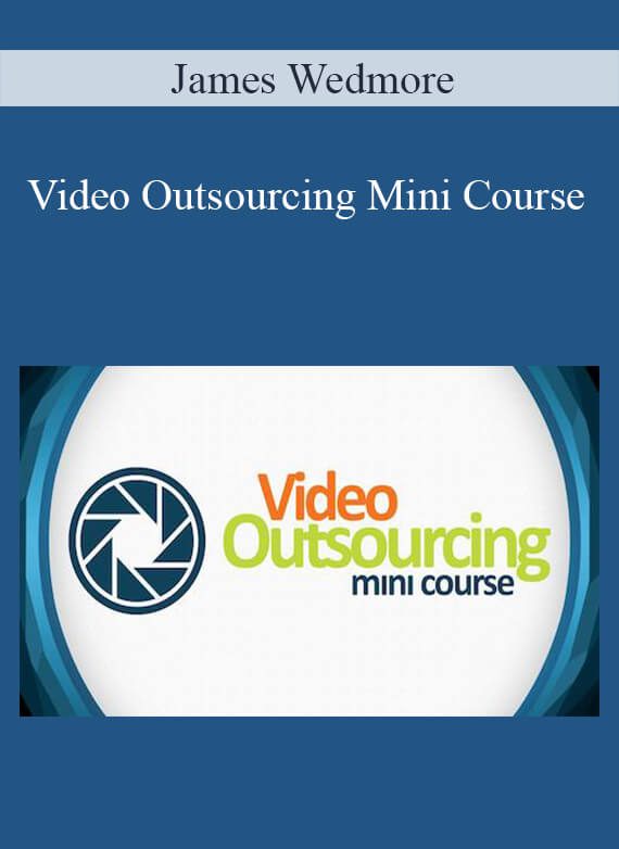 [Download Now] James Wedmore – Video Outsourcing Mini Course