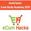 [Download Now] Jared Goetz – Ecom Hacks Academy 2020