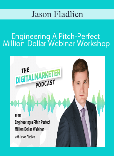 Jason Fladlien - Engineering A Pitch-Perfect Million-Dollar Webinar Workshop