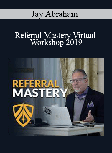 Jay Abraham - Referral Mastery Virtual Workshop 2019