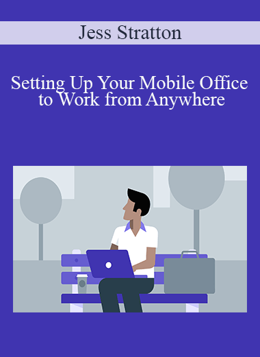 Jess Stratton - Setting Up Your Mobile Office to Work from Anywhere