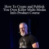 Jim Edwards - How To Create and Publish You Own Killer Multi-Media Info-Product Course