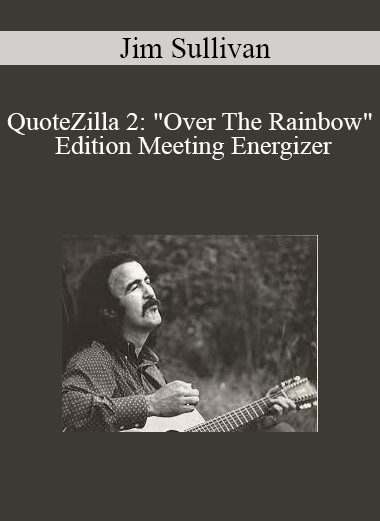 Jim Sullivan - QuoteZilla 2: "Over The Rainbow" Edition Meeting Energizer