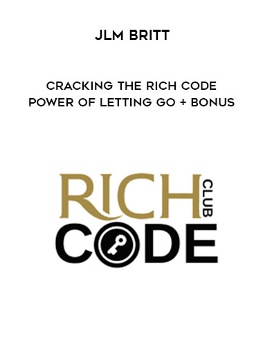 [Download Now] Jlm Britt – Cracking The Rich Code – Power of Letting Go + BONUS