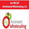 [Download Now] Joe McCall – Automated Wholesaling 2.0