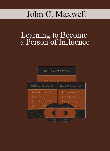 John C. Maxwell - Learning to Become a Person of Influence