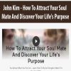 [Download Now] John Kim - How To Attract Your Soul Mate And Discover Your Life's Purpose