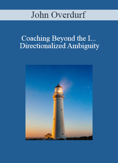 John Overdurf - Coaching Beyond the I... Directionalized Ambiguity