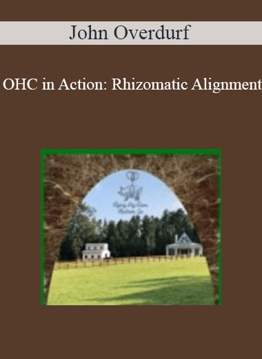 John Overdurf - OHC in Action: Rhizomatic Alignment