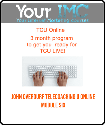 John Overdurf – Telecoaching U Online – Module Six