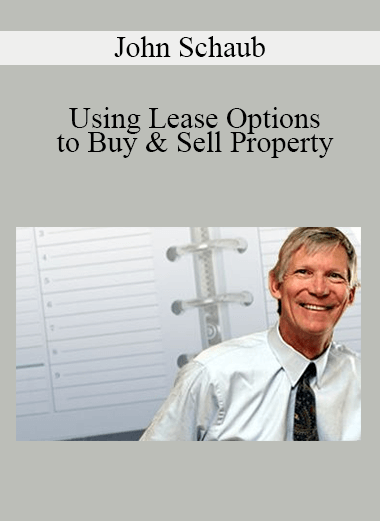 John Schaub - Using Lease Options to Buy & Sell Property