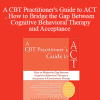 Joseph Ciarrochi - A CBT Practitioner's Guide to ACT