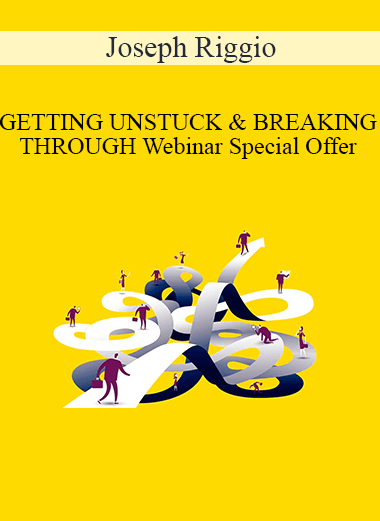 Joseph Riggio - GETTING UNSTUCK & BREAKING THROUGH Webinar Special Offer