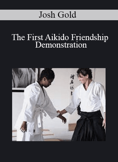 Josh Gold - The First Aikido Friendship Demonstration