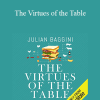 Julian Baggini - The Virtues of the Table: How to Eat and Think (Unabridged)