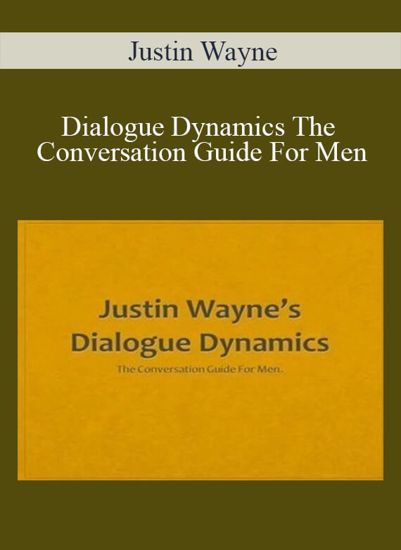 [Download Now] Justin Wayne – Dialogue Dynamics The Conversation Guide For Men