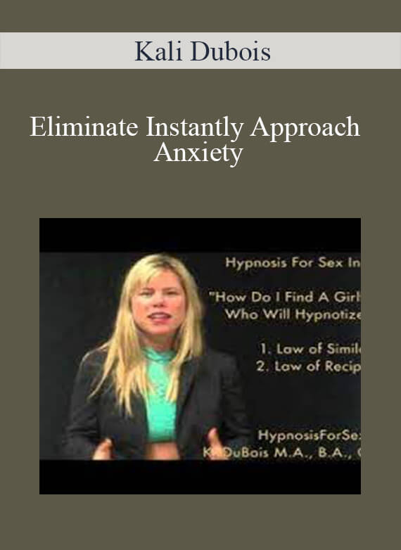 Kali Dubois – Eliminate Instantly Approach Anxiety