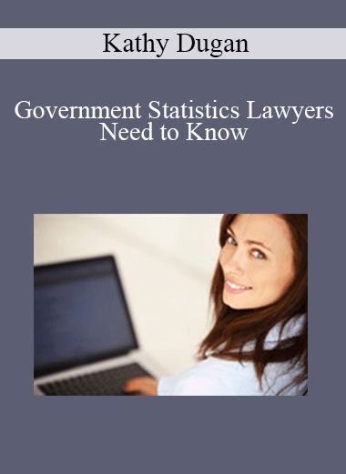 Kathy Dugan - Government Statistics Lawyers Need to Know