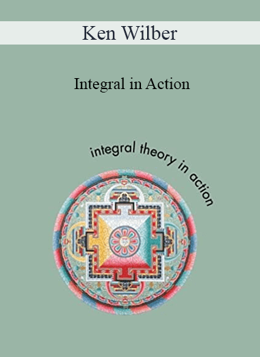 Ken Wilber - Integral in Action