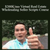 Khang Le - $200K/mo Virtual Real Estate Wholesaling Seller Scripts Course