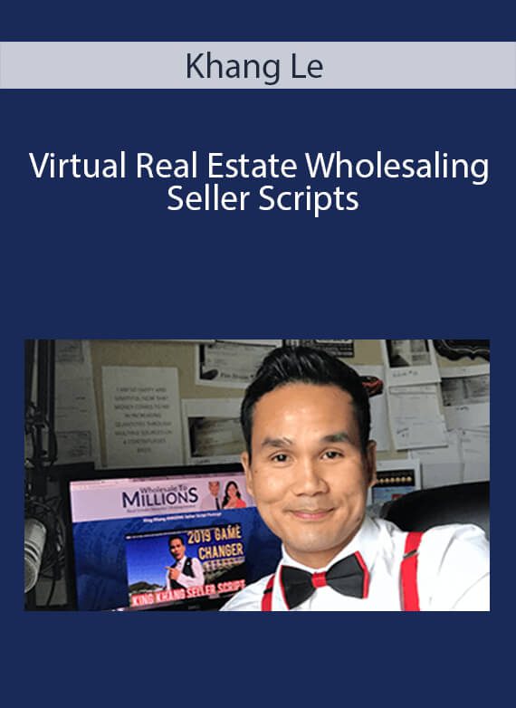 Khang Le - Virtual Real Estate Wholesaling Seller Scripts