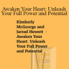 Kimberly McGeorge and Jarrad Hewett - Awaken Your Heart: Unleash Your Full Power and Potential