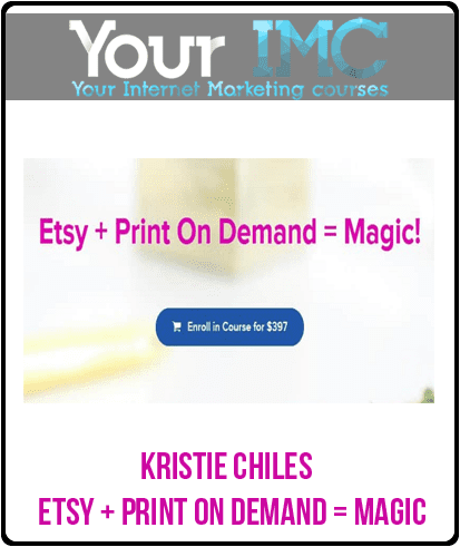 [Download Now] Kristie Chiles – Etsy + Print On Demand = Magic