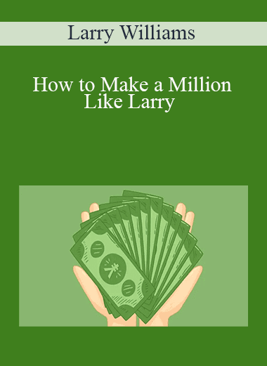 Larry Williams - How to Make a Million Like Larry