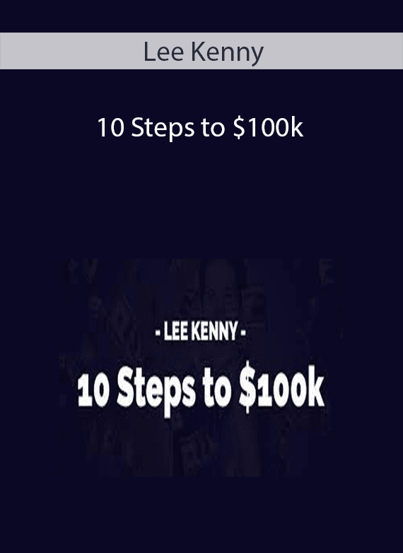 Lee Kenny - 10 Steps to $100k