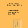 Loren Johnson - Raw Tantra: Live Class Vol 3