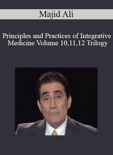 Majid Ali - Principles and Practices of Integrative Medicine Volume 10