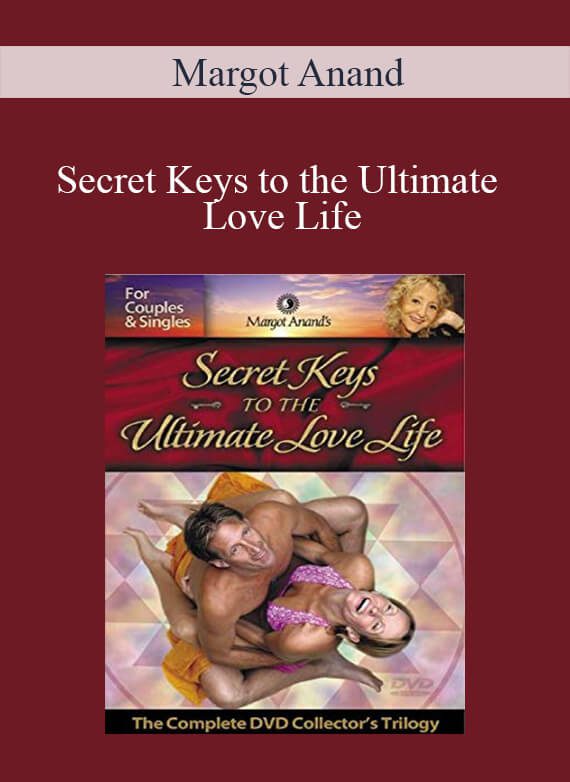 Margot Anand – Secret Keys to the Ultimate Love Life