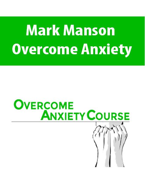 Mark Manson – Overcome Anxiety