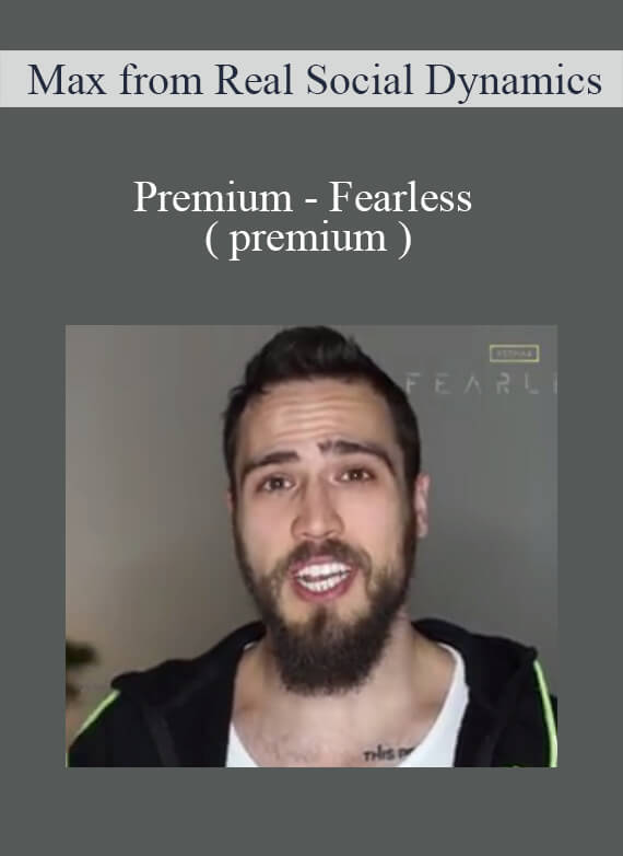 Max from Real Social Dynamics – Premium – Fearless ( premium )